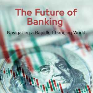 The Future of Banking: Navigating a Rapidly Changing World